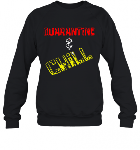 Quarantine And Chill T-Shirt Unisex Sweatshirt