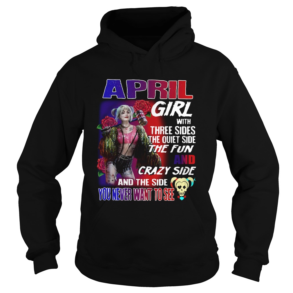 Quinn April Girl with three sides the quiet side the fun and crazy side and the side you never want Hoodie