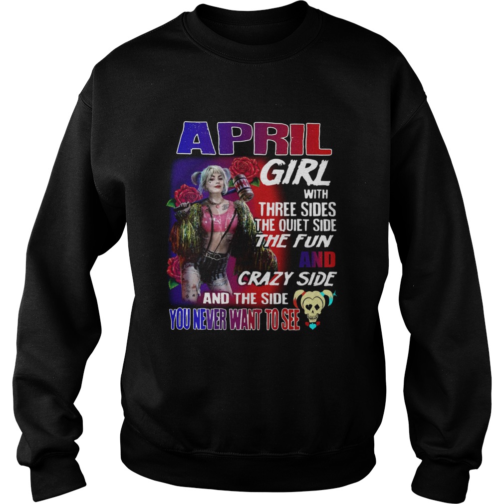 Quinn April Girl with three sides the quiet side the fun and crazy side and the side you never want Sweatshirt
