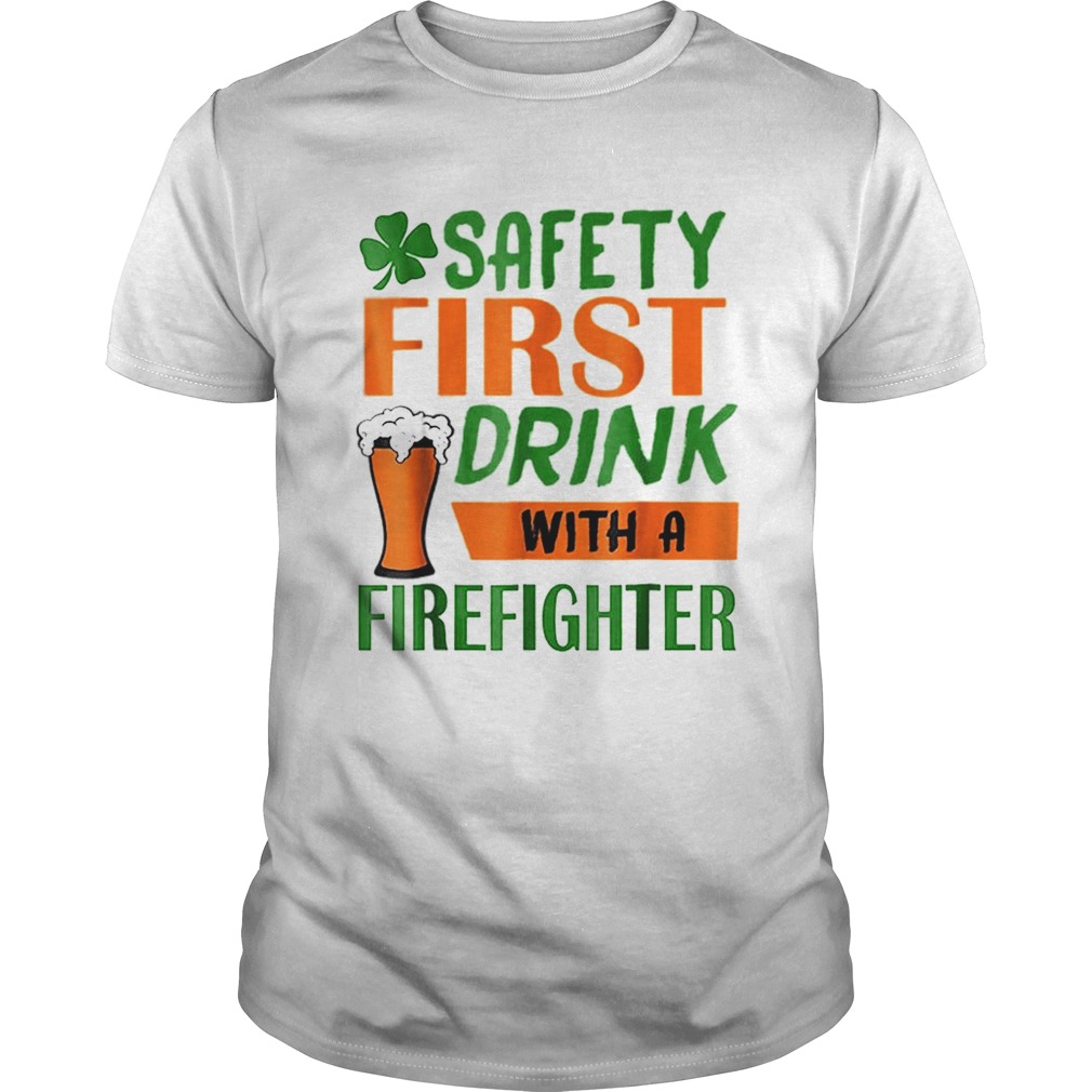 Safety Frist Irish Firefighter Beer St Patricks Day shirt
