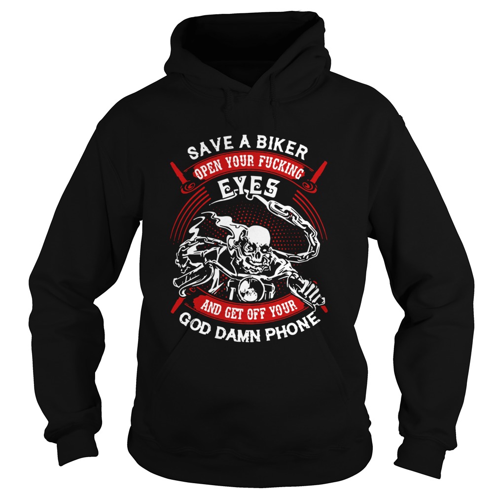 Save A Biker Eyes And Get Off Your God Damn Phone Hoodie