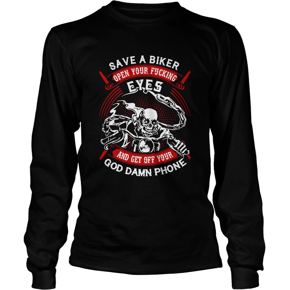Save A Biker Eyes And Get Off Your God Damn Phone Long Sleeve