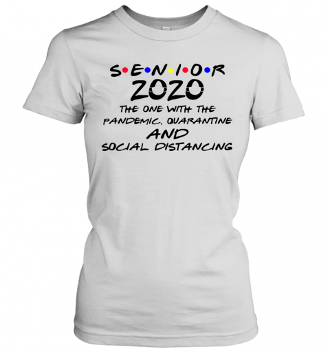 Senior 2020 The One With The Pandemic Quarantine And Social Distancing T-Shirt Classic Women's T-shirt