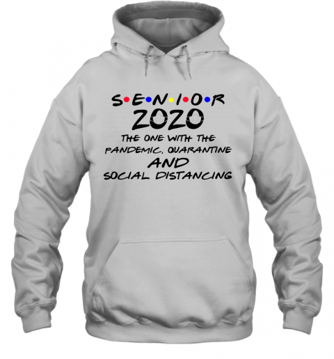 Senior 2020 The One With The Pandemic Quarantine And Social Distancing T-Shirt Unisex Hoodie