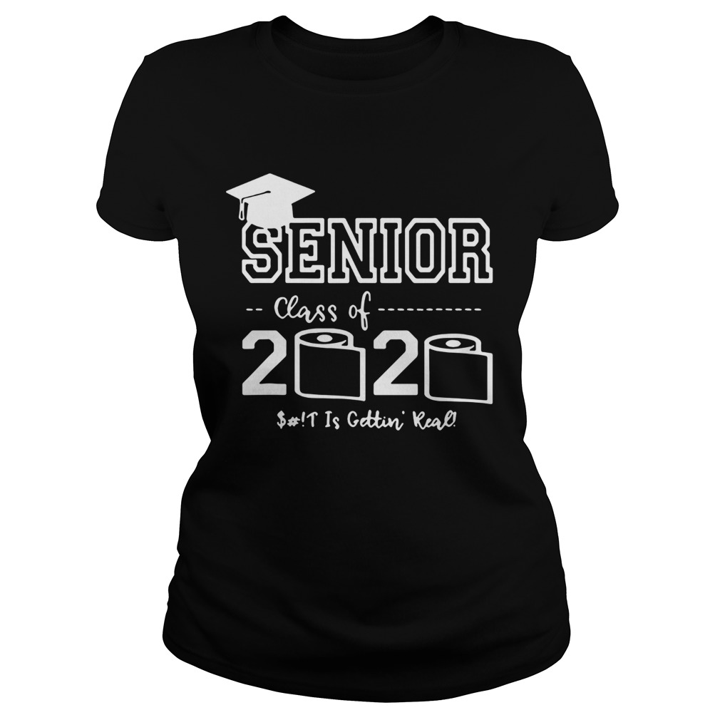 Senior Class of 2020 Shit Is Gettin Real Graduate Classic Ladies
