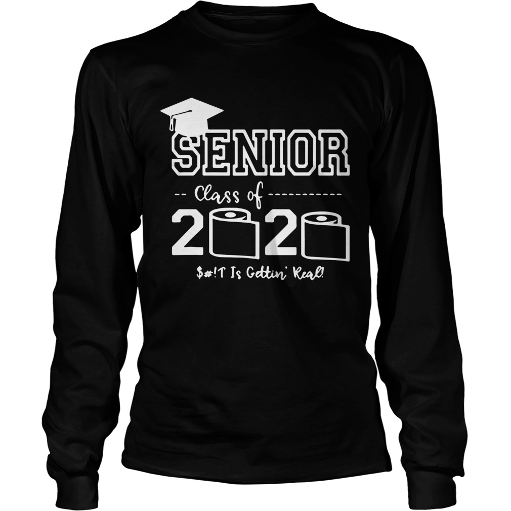 Senior Class of 2020 Shit Is Gettin Real Graduate Long Sleeve