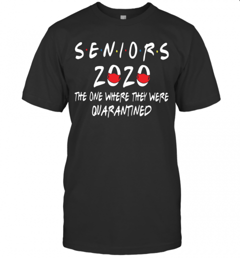 Seniors 2020 The One Where They Were Quarantined T-Shirt