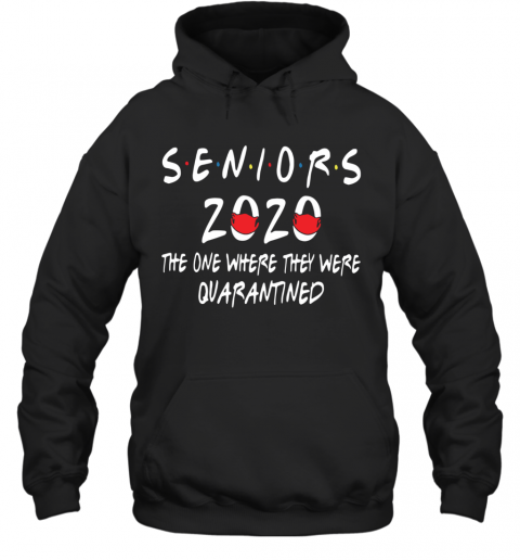 Seniors 2020 The One Where They Were Quarantined T-Shirt Unisex Hoodie