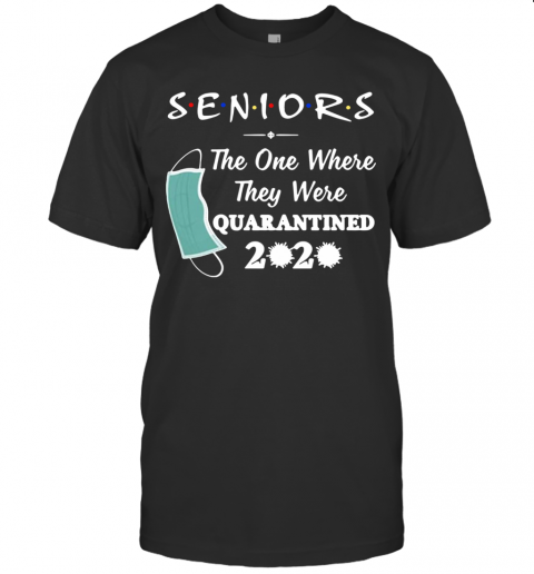 Seniors The One Where They Were Quarantined 2020 Virus T-Shirt
