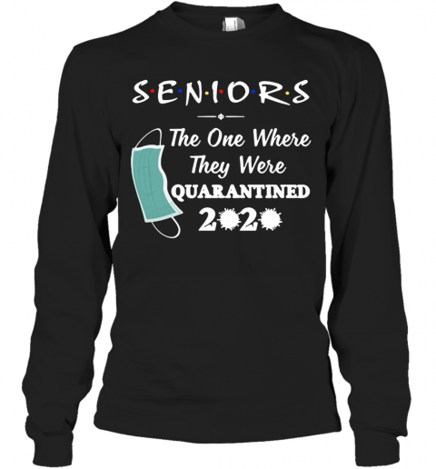Seniors The One Where They Were Quarantined 2020 Virus T-Shirt Long Sleeved T-shirt 