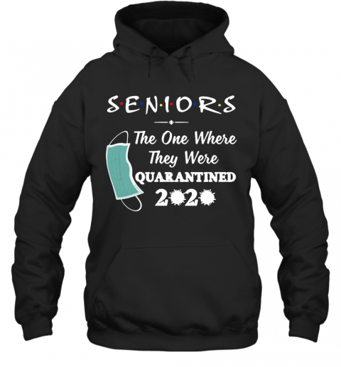 Seniors The One Where They Were Quarantined 2020 Virus T-Shirt Unisex Hoodie