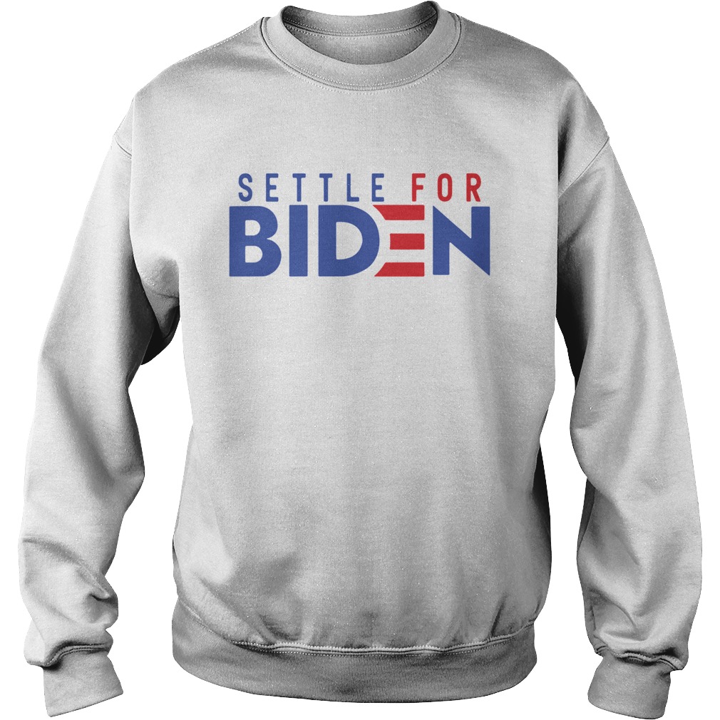 Settle For Biden Sweatshirt