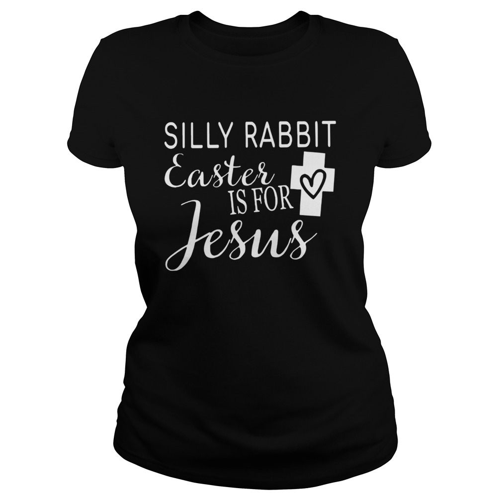Silly Rabbit Easter Is For Jesus Classic Ladies