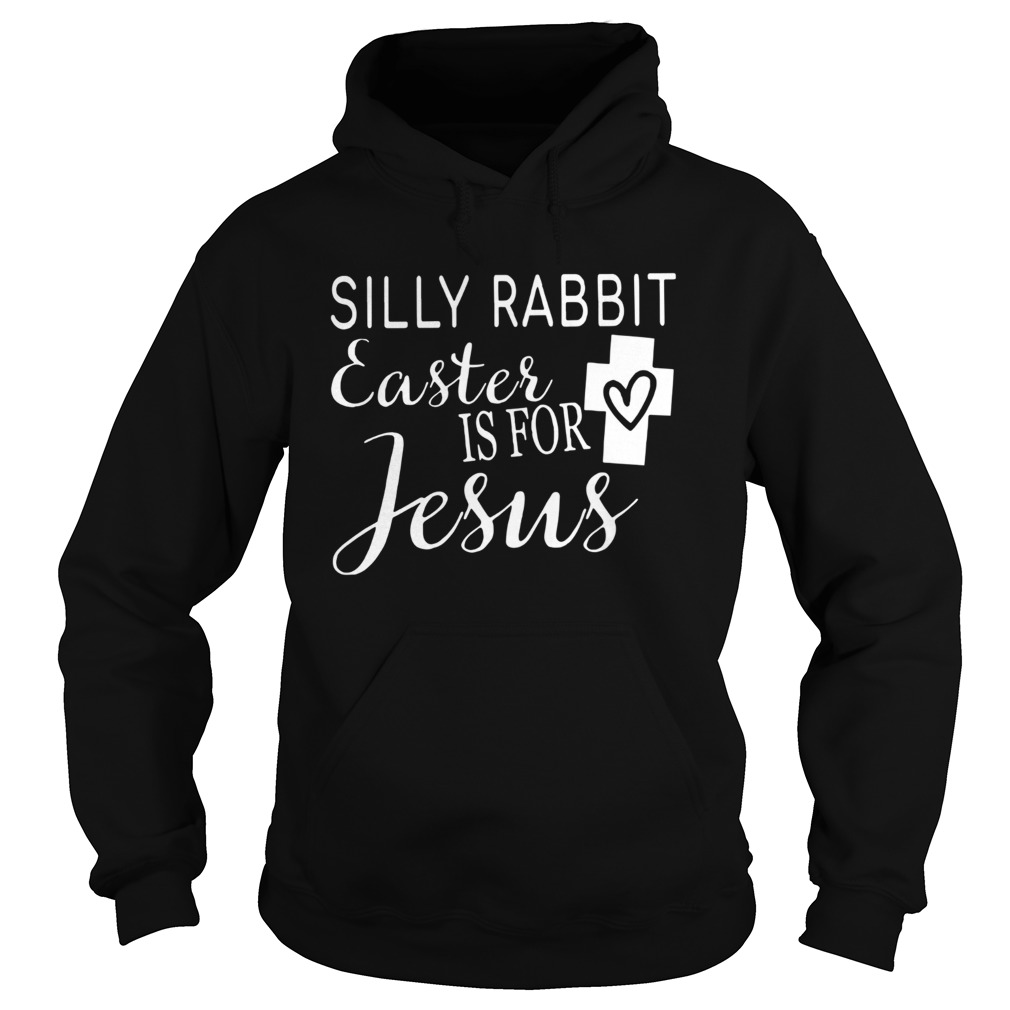 Silly Rabbit Easter Is For Jesus Hoodie