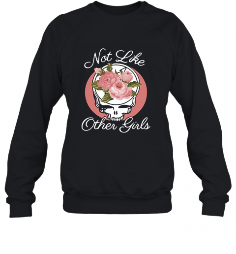 Skull Flower Not Like Other Girls T-Shirt Unisex Sweatshirt