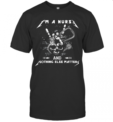 Skull I'M A Nurse And Something Else Matter T-Shirt