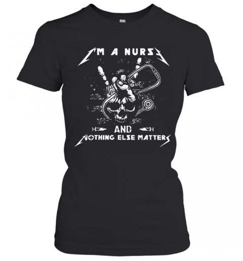 Skull I'M A Nurse And Something Else Matter T-Shirt Classic Women's T-shirt
