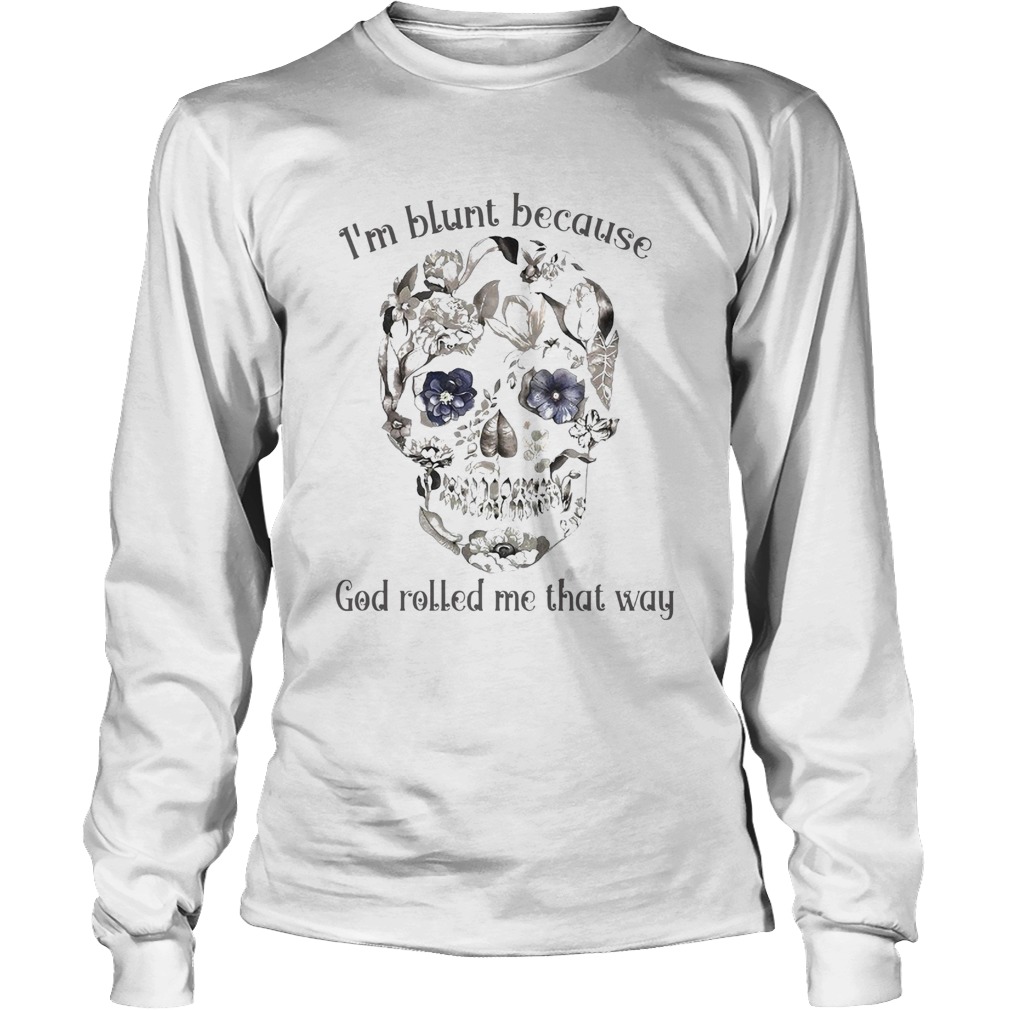 Skull Sunflower Im Blunt Because God Rolled Me That Way Long Sleeve
