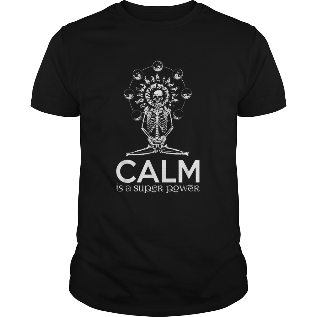 Skull yoga calm is a super power shirt