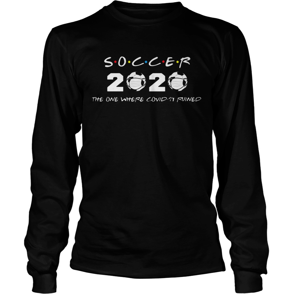 Soccer 2020 The One Where Covid19 Ruined Long Sleeve