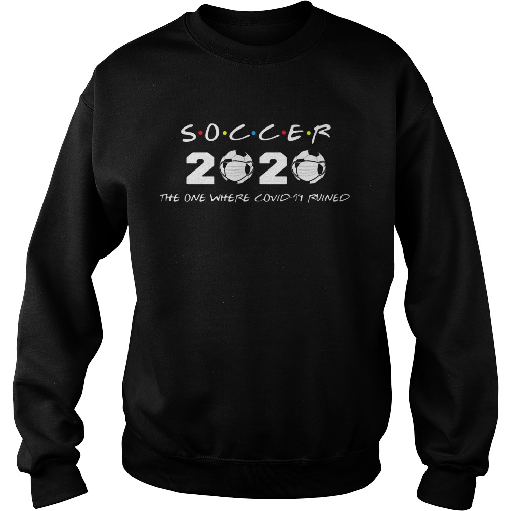 Soccer 2020 The One Where Covid19 Ruined Sweatshirt