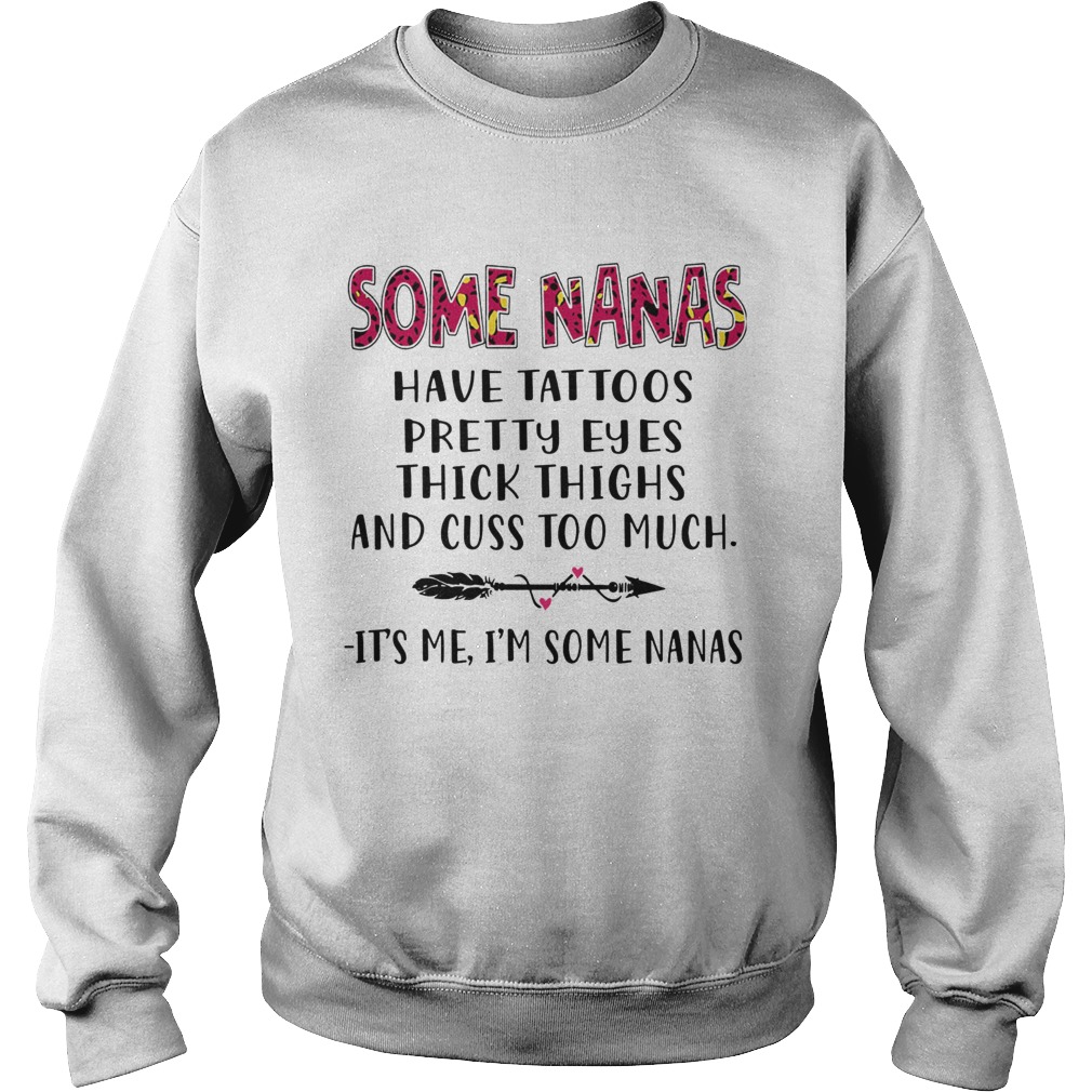 Some Nanas Have Tattoos Pretty Eyes Thick Thighs And Cuss Too Much Sweatshirt