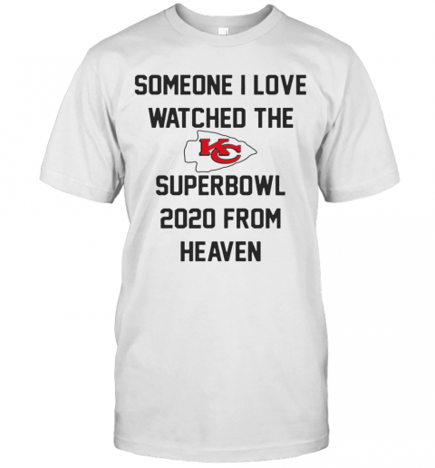 Someone I Love Watched The Kansas City Chiefs Superbowl T-Shirt