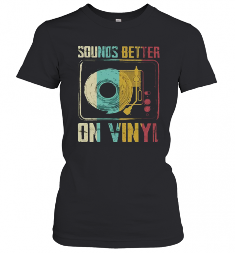 Sounds Better On Vinyl Vintage T-Shirt Classic Women's T-shirt