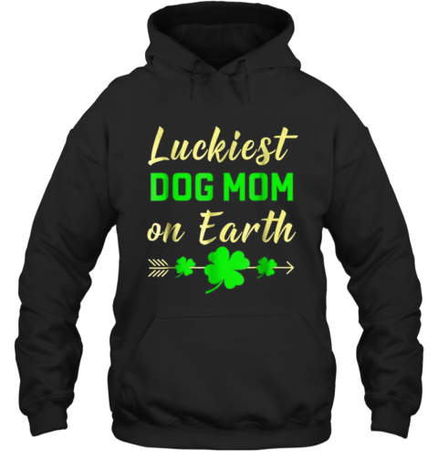 St Patricks Day Luckiest Dog Mom On Earth T-Shirt Unisex Hoodie