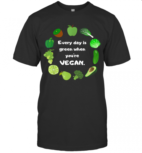 St. Patrick'S Day Funny Every Day Is Green When You'Re Vegan T-Shirt