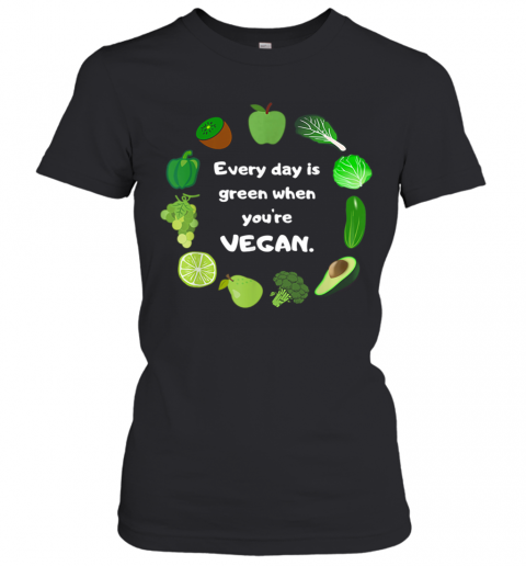 St. Patrick'S Day Funny Every Day Is Green When You'Re Vegan T-Shirt Classic Women's T-shirt