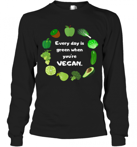 St. Patrick'S Day Funny Every Day Is Green When You'Re Vegan T-Shirt Long Sleeved T-shirt 