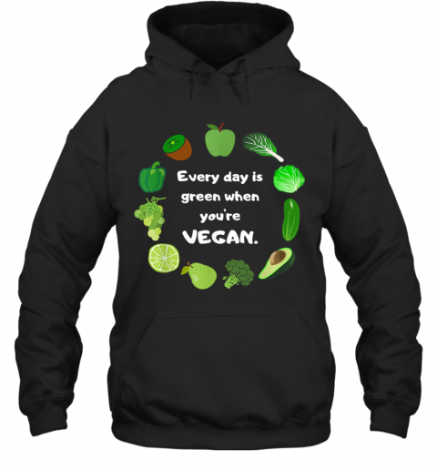 St. Patrick'S Day Funny Every Day Is Green When You'Re Vegan T-Shirt Unisex Hoodie