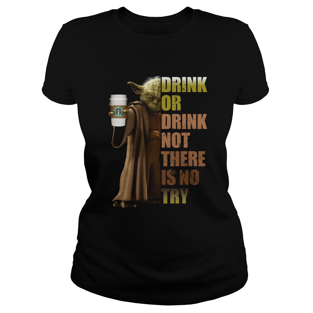 Starbucks Coffee Master Yoda drink or drink not there is no try Classic Ladies