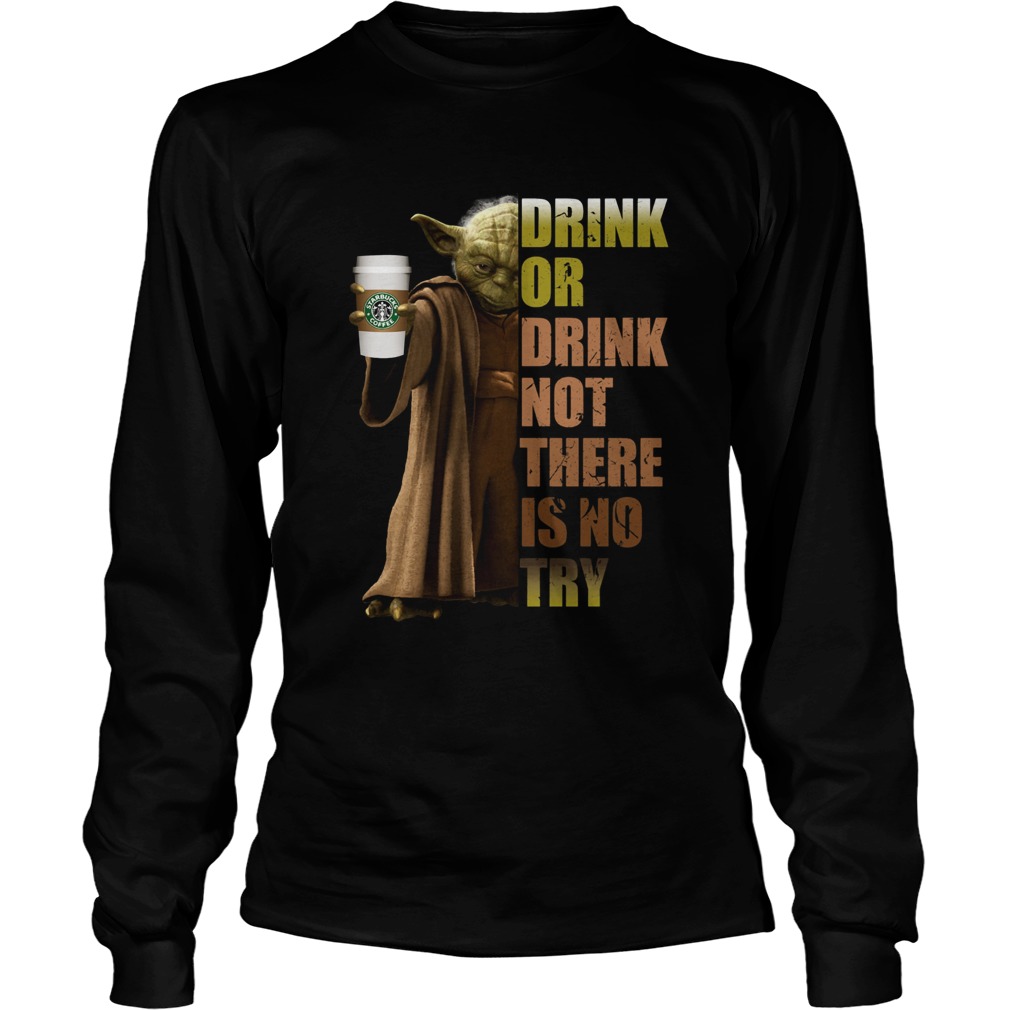 Starbucks Coffee Master Yoda drink or drink not there is no try Long Sleeve