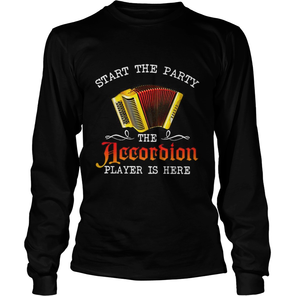 Start The Party The Accordion Player Is Here Music Lovers Long Sleeve