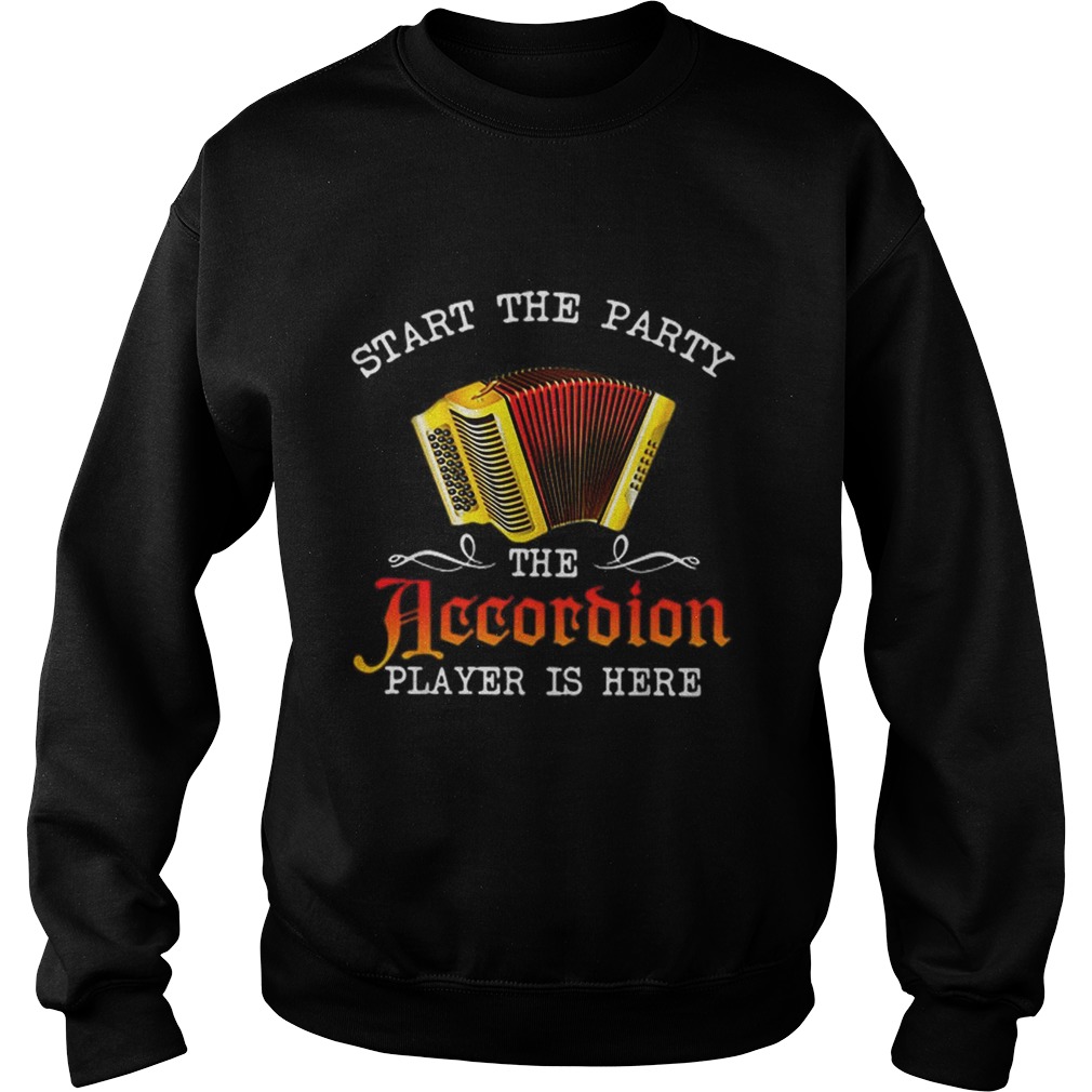 Start The Party The Accordion Player Is Here Music Lovers Sweatshirt