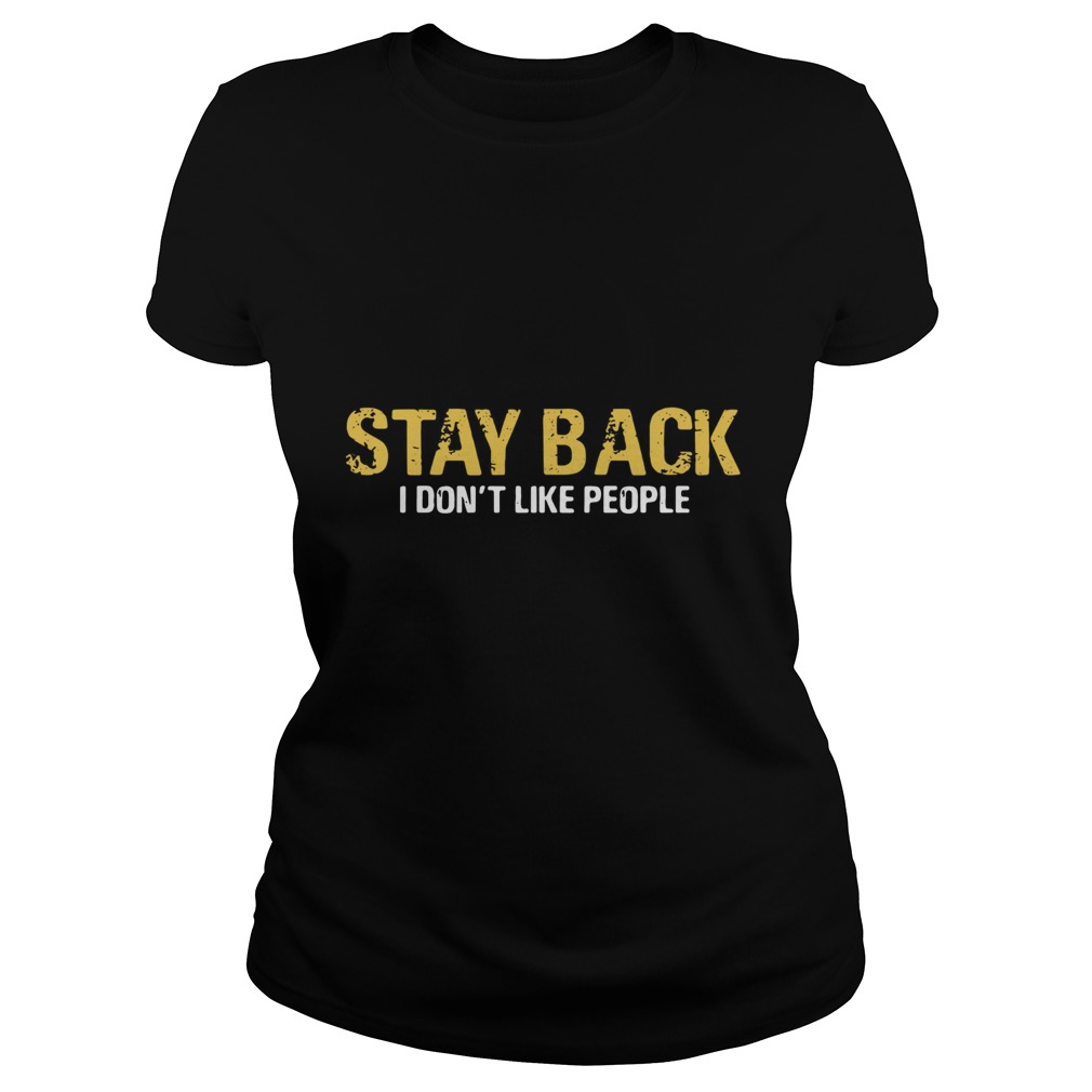 Stay Back I Dont Like People Classic Ladies