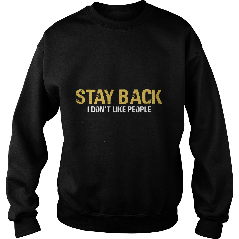 Stay Back I Dont Like People Sweatshirt