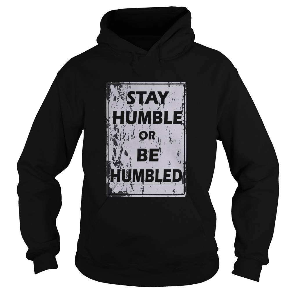 Stay humble or be humble Hoodie
