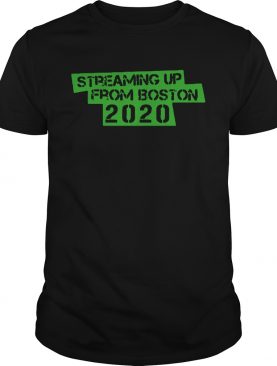 Streaming Up From Boston 2020 shirt