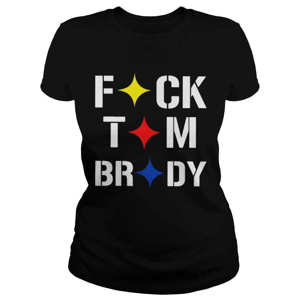 Stronger Than Hate Fuck Tom Brady Pittsburgh Steelers Classic Ladies