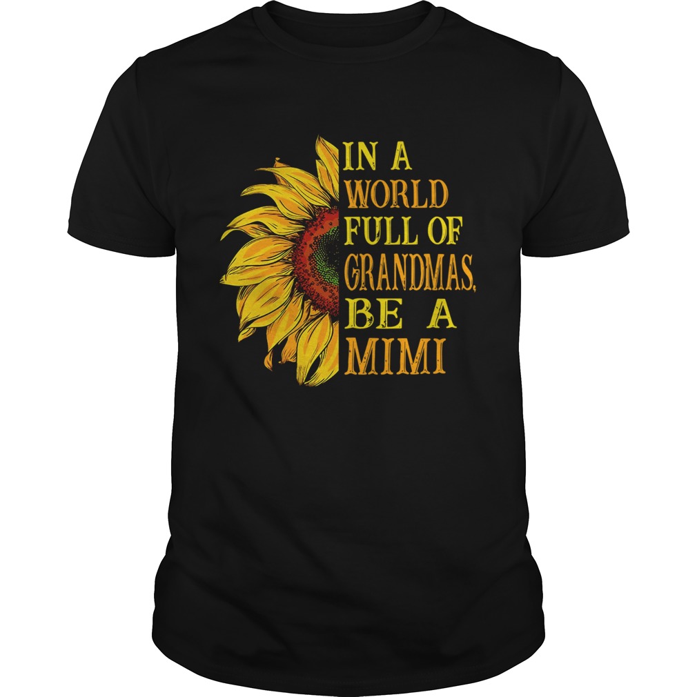 Sunflower in a world full of grandmas be a Mimi shirt