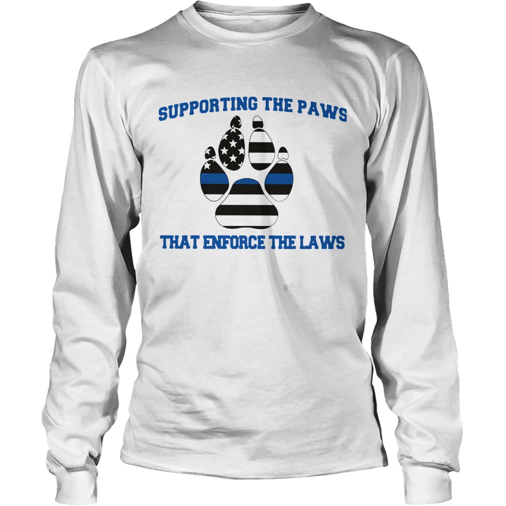 Supporting The Paws That Enforce The Laws Long Sleeve