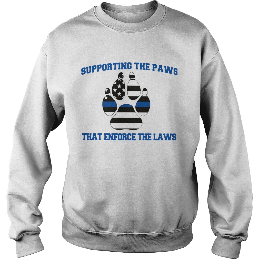 Supporting The Paws That Enforce The Laws Sweatshirt