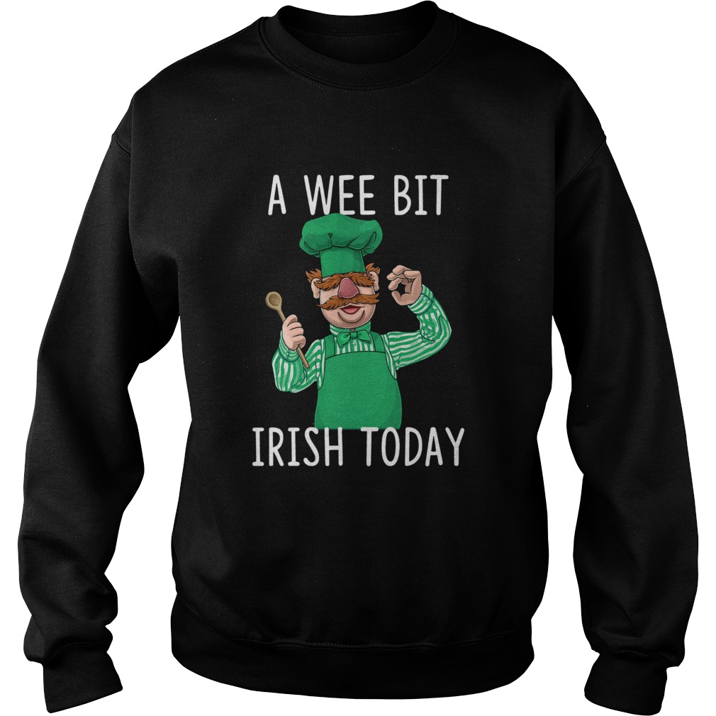Swedish Chef A Wee Bit Irish Today Sweatshirt