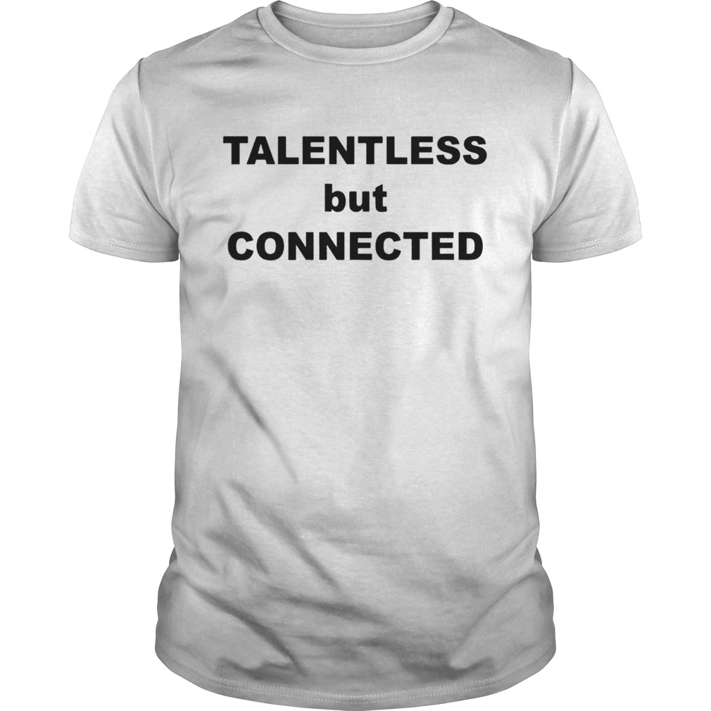 Talentless But Connected shirt