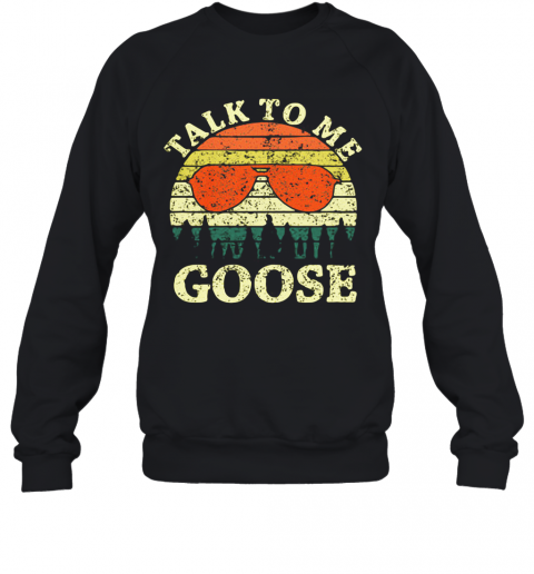Talk To Me Goose Vintage T-Shirt Unisex Sweatshirt