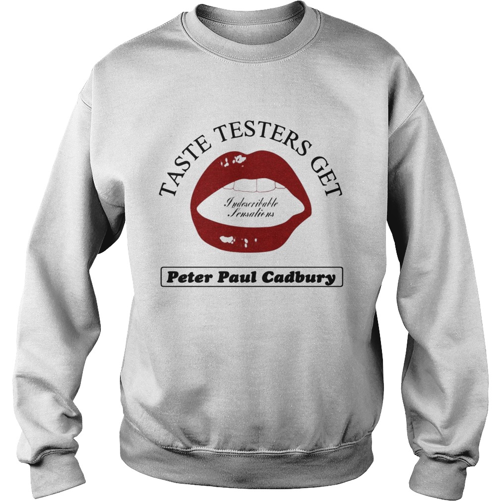 Taste testers get peter paul cadbury Sweatshirt