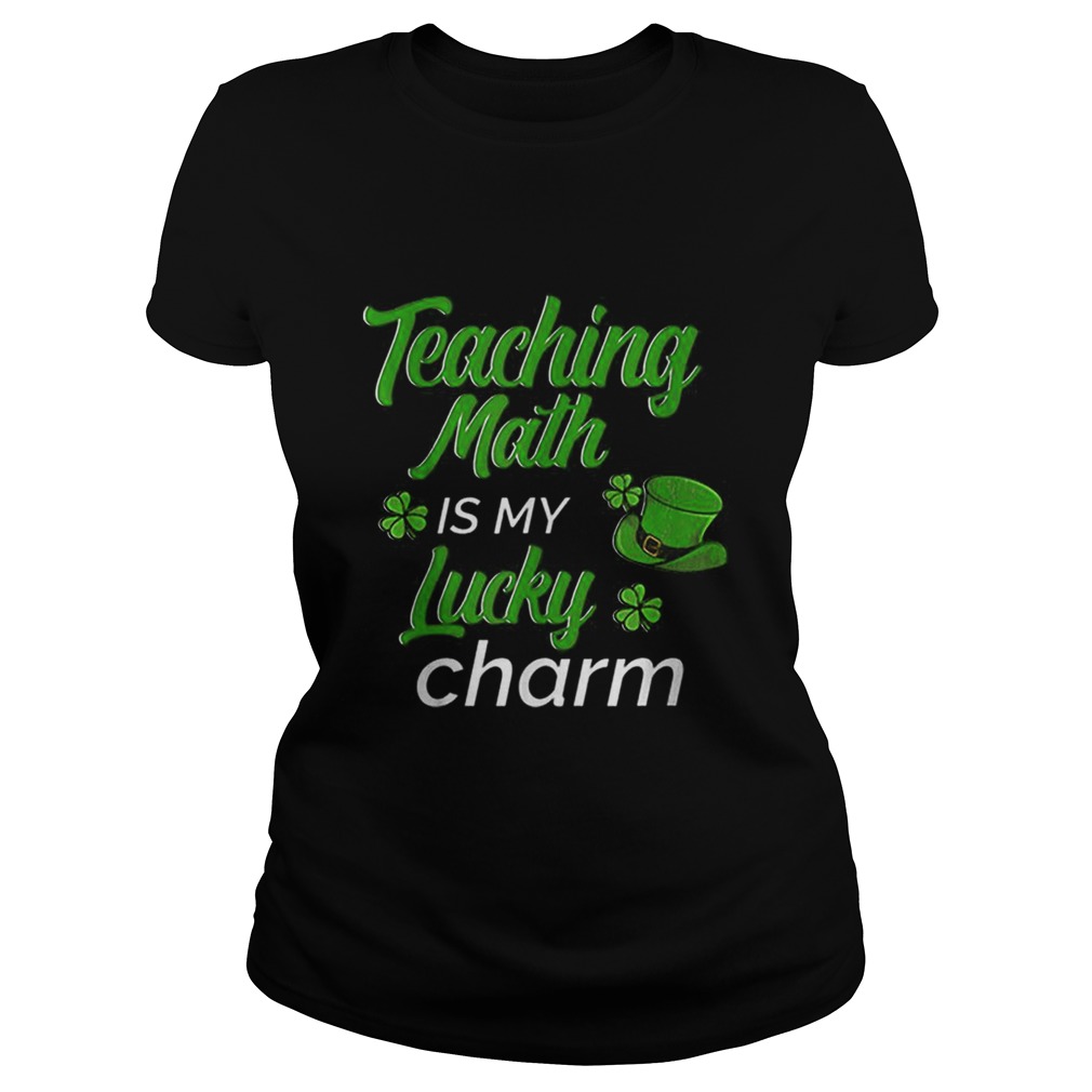 Teaching Is My Lucky Charm St Patricks Day Math Teacher Classic Ladies